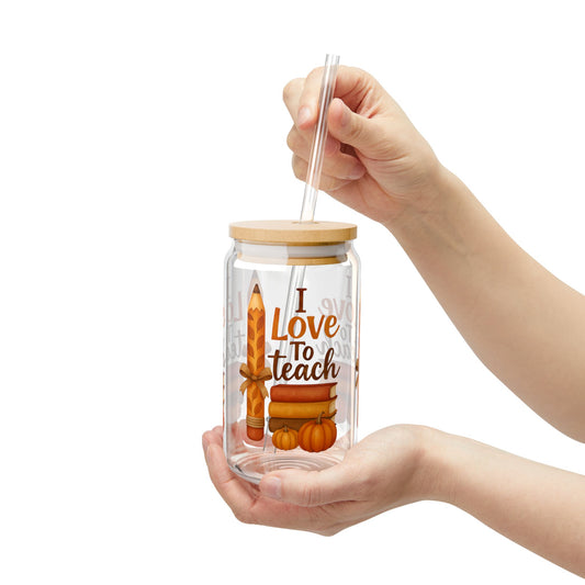 Sipper Glass, 16oz, I Love to Teach, Teacher Gift, Fall Vibes, Back to School, Inspirational Drinkware, Cute Classroom Accessories